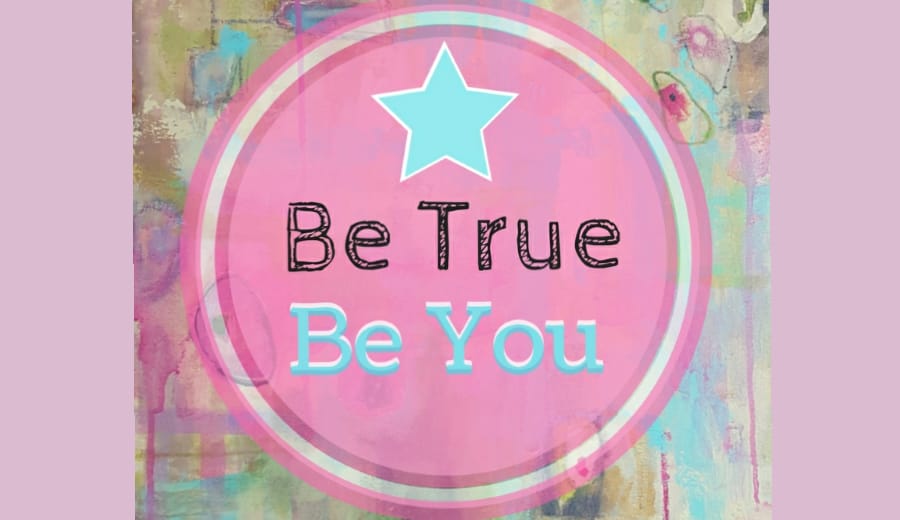 Be you, Be true!!