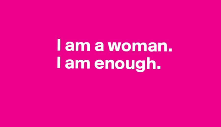 I am a woman and I am enough!